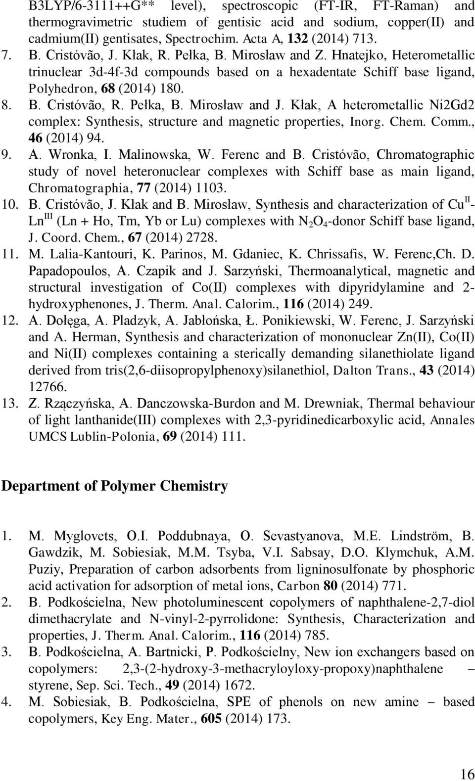 Pełka, B. Mirosław and J. Kłak, A heterometallic Ni2Gd2 complex: Synthesis, structure and magnetic properties, Inorg. Chem. Comm., 46 (2014) 94. 9. A. Wronka, I. Malinowska, W. Ferenc and B.