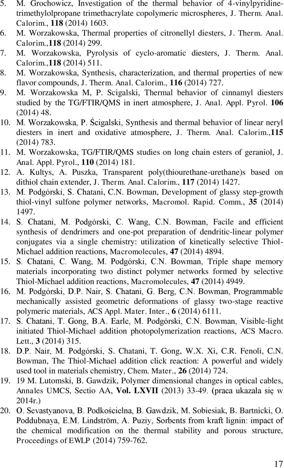 Therm. Anal. Calorim., 116 (2014) 727. 9. M. Worzakowska M, P. Scigalski, Thermal behavior of cinnamyl diesters studied by the TG/FTIR/QMS in inert atmosphere, J. Anal. Appl. Pyrol. 106 (2014) 48. 10. M. Worzakowska, P.