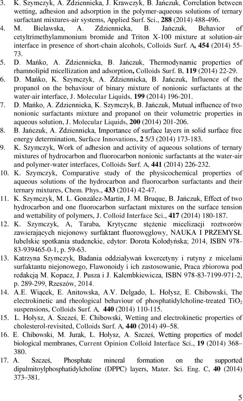 Jańczuk, Behavior of cetyltrimethylammonium bromide and Triton X-100 mixture at solution-air interface in presence of short-chain alcohols, Colloids Surf. A, 454 (2014) 55-73. 5. D. Mańko, A.