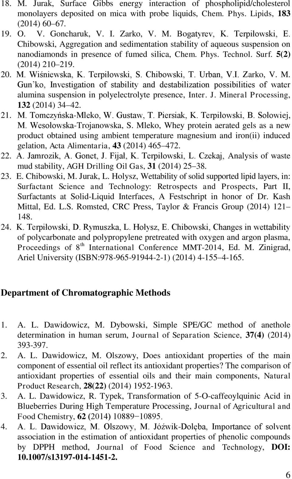 20. M. Wiśniewska, K. Terpiłowski, S. Chibowski, T. Urban, V.I. Zarko, V. M. Gun ko, Investigation of stability and destabilization possibilities of water alumina suspension in polyelectrolyte presence, Inter.