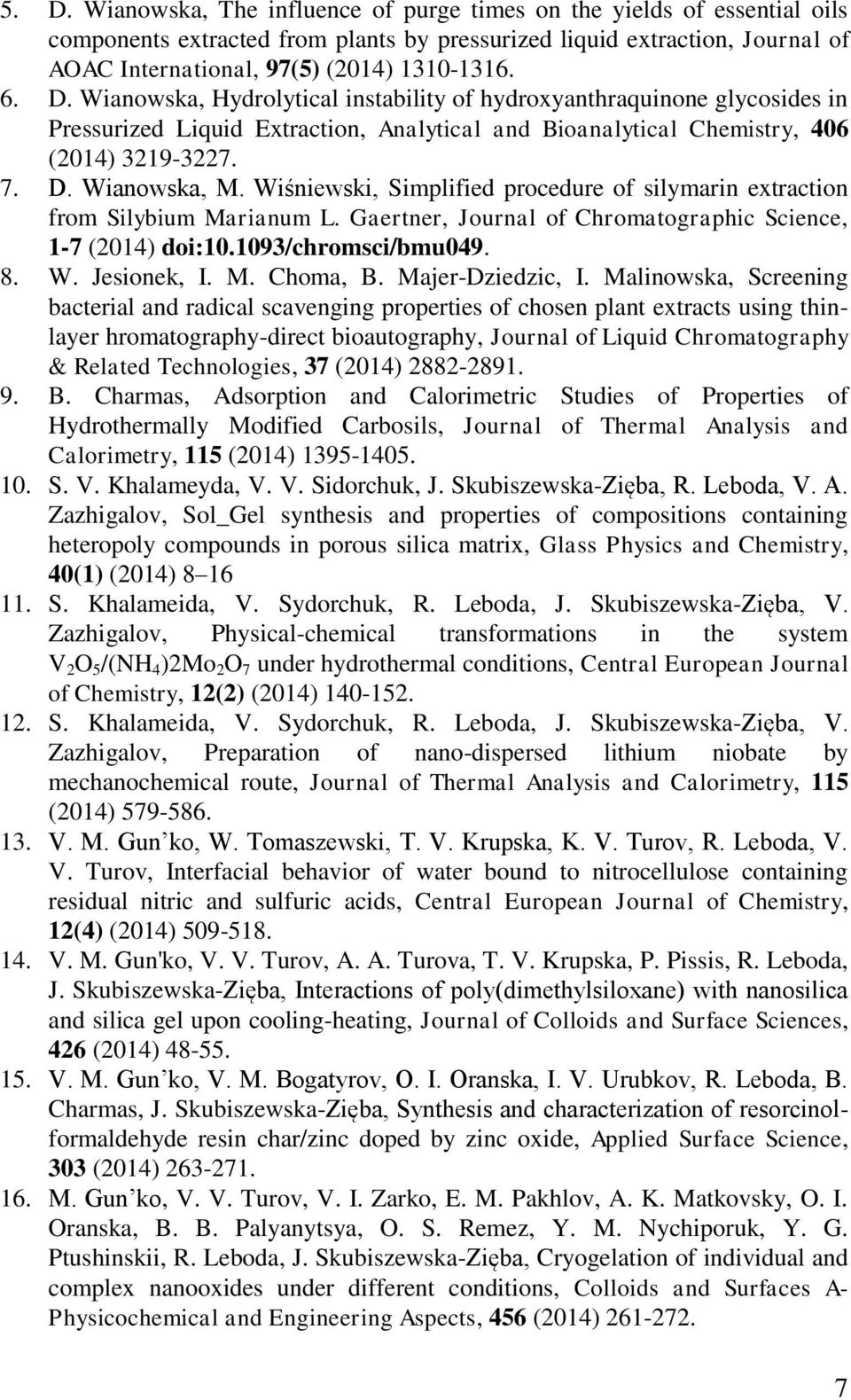 Wiśniewski, Simplified procedure of silymarin extraction from Silybium Marianum L. Gaertner, Journal of Chromatographic Science, 1-7 (2014) doi:10.1093/chromsci/bmu049. 8. W. Jesionek, I. M. Choma, B.