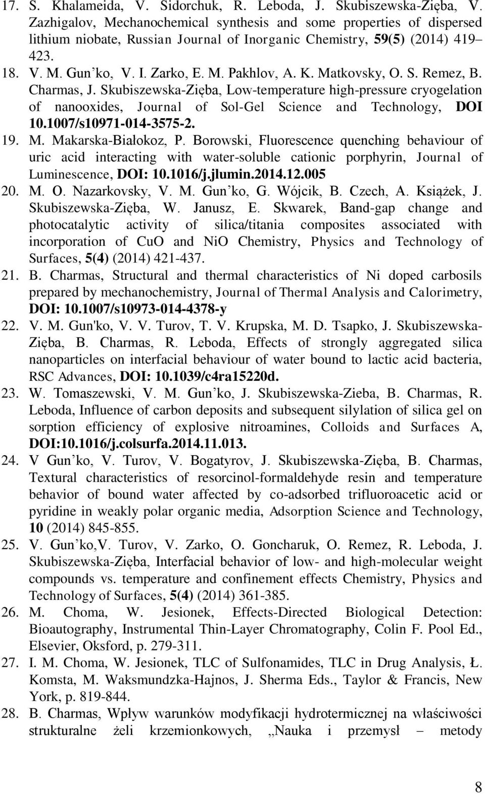 K. Matkovsky, O. S. Remez, B. Charmas, J. Skubiszewska-Zięba, Low-temperature high-pressure cryogelation of nanooxides, Journal of Sol-Gel Science and Technology, DOI 10.1007/s10971-014-3575-2. 19. M. Makarska-Białokoz, P.