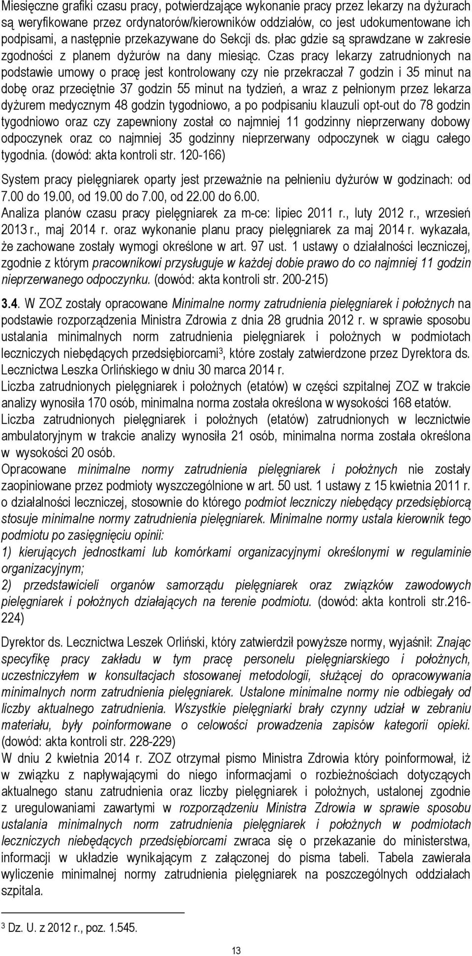 Czas pracy lekarzy zatrudnionych na podstawie umowy o pracę jest kontrolowany czy nie przekraczał 7 godzin i 35 minut na dobę oraz przeciętnie 37 godzin 55 minut na tydzień, a wraz z pełnionym przez