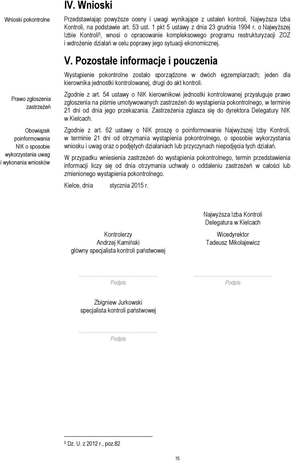 o Najwyższej Izbie Kontroli 5, wnosi o opracowanie kompleksowego programu restrukturyzacji ZOZ i wdrożenie działań w celu poprawy jego sytuacji ekonomicznej. V.