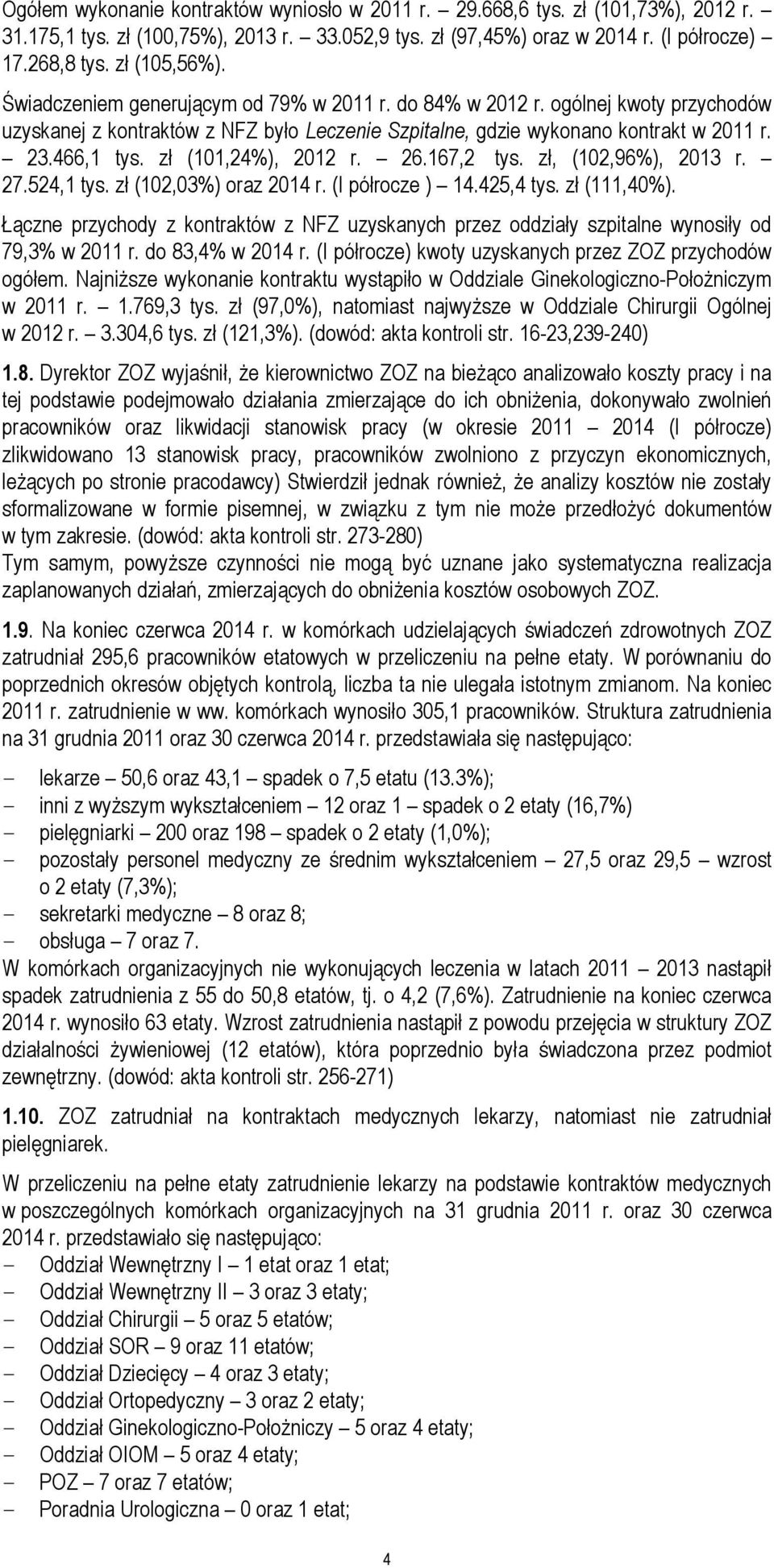 zł (101,24%), 2012 r. 26.167,2 tys. zł, (102,96%), 2013 r. 27.524,1 tys. zł (102,03%) oraz 2014 r. (I półrocze ) 14.425,4 tys. zł (111,40%).