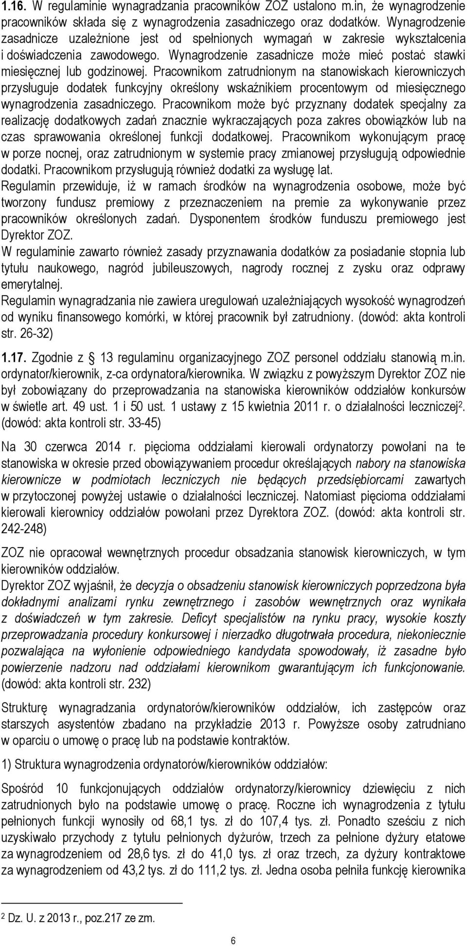 Pracownikom zatrudnionym na stanowiskach kierowniczych przysługuje dodatek funkcyjny określony wskaźnikiem procentowym od miesięcznego wynagrodzenia zasadniczego.