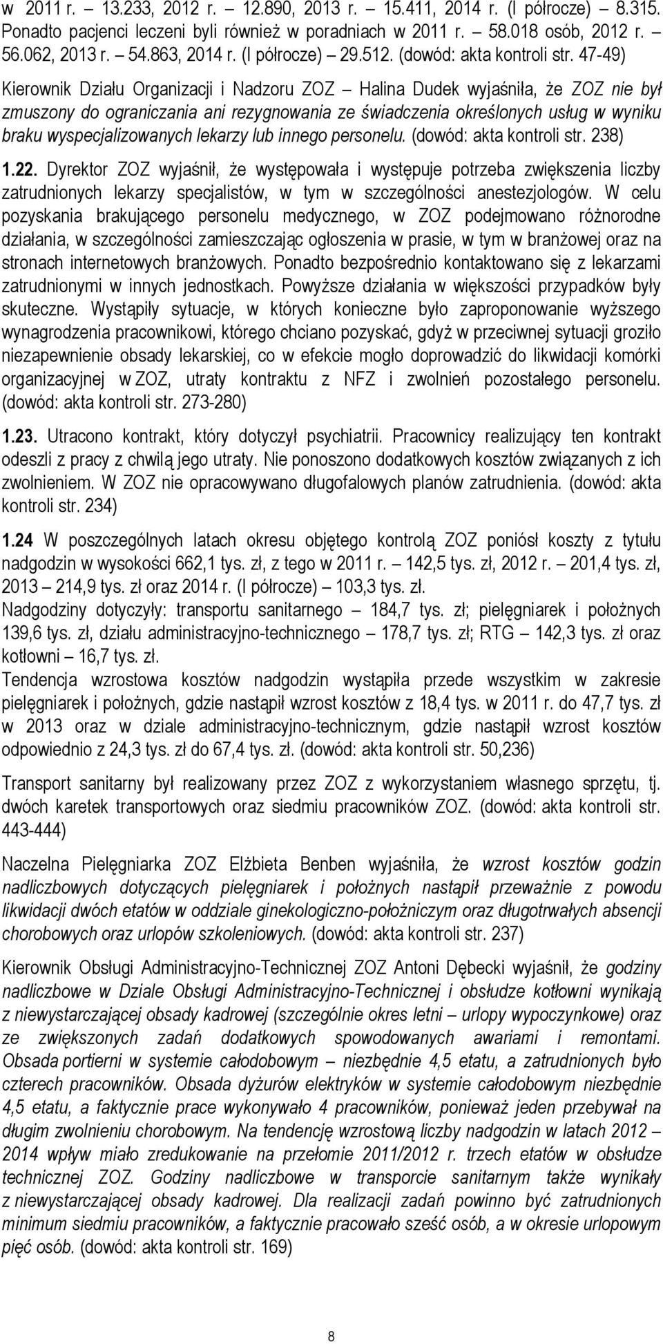 47-49) Kierownik Działu Organizacji i Nadzoru ZOZ Halina Dudek wyjaśniła, że ZOZ nie był zmuszony do ograniczania ani rezygnowania ze świadczenia określonych usług w wyniku braku wyspecjalizowanych
