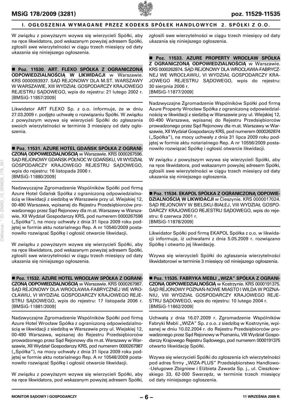 wierzytelności w ciągu trzech miesięcy od daty ukazania się niniejszego ogłoszenia. Poz. 11530. ART. FLEXO SPÓŁKA Z OGRANICZONĄ ODPOWIEDZIALNOŚCIĄ W LIKWIDACJI w Warszawie. KRS 0000093937.