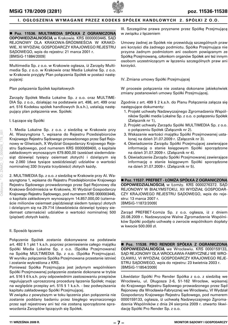 z o.o. w Krakowie oraz Media Lokalne Sp. z o.o. w Krakowie przyjęły Plan połączenia Spółek w postaci następującej: III.