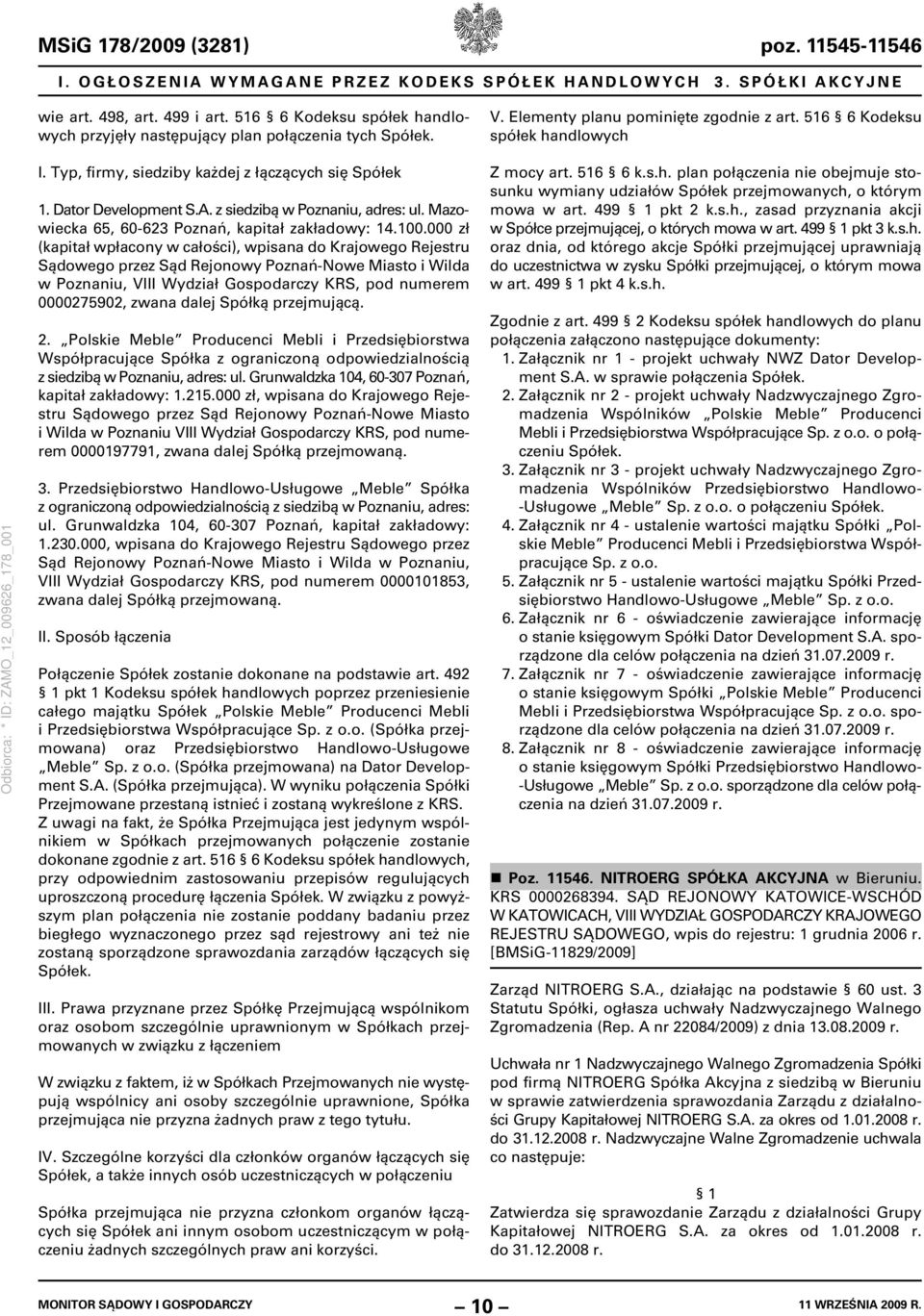 Typ, firmy, siedziby każdej z łączących się Spółek 1. Dator Development S.A. z siedzibą w Poznaniu, adres: ul. Mazowiecka 65, 60-623 Poznań, kapitał zakładowy: 14.100.
