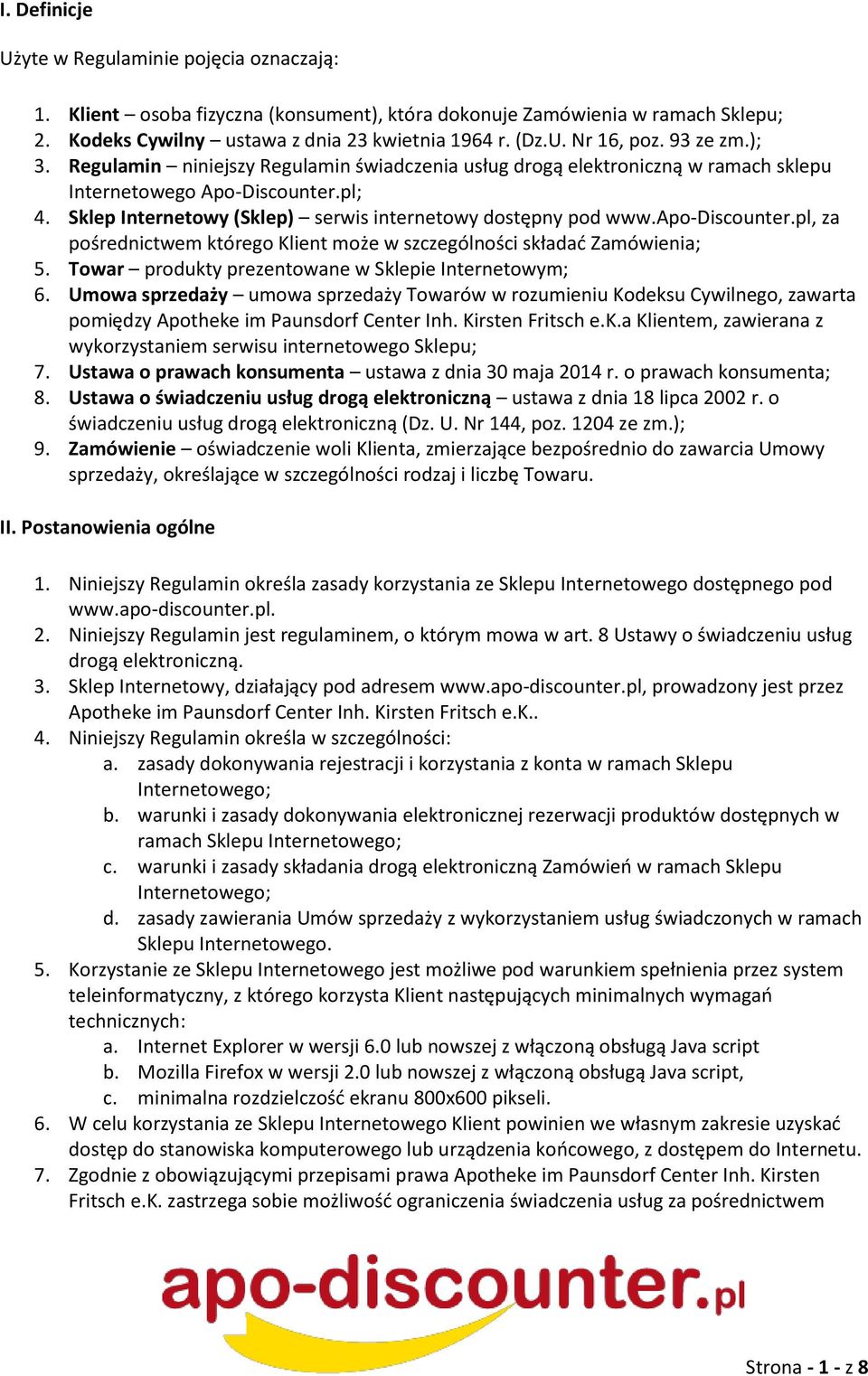 apo-discounter.pl, za pośrednictwem którego Klient może w szczególności składać Zamówienia; 5. Towar produkty prezentowane w Sklepie Internetowym; 6.