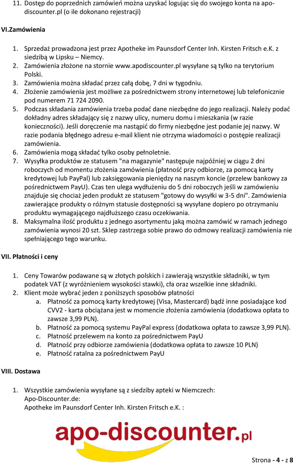 pl wysyłane są tylko na terytorium Polski. 3. Zamówienia można składać przez całą dobę, 7 dni w tygodniu. 4.