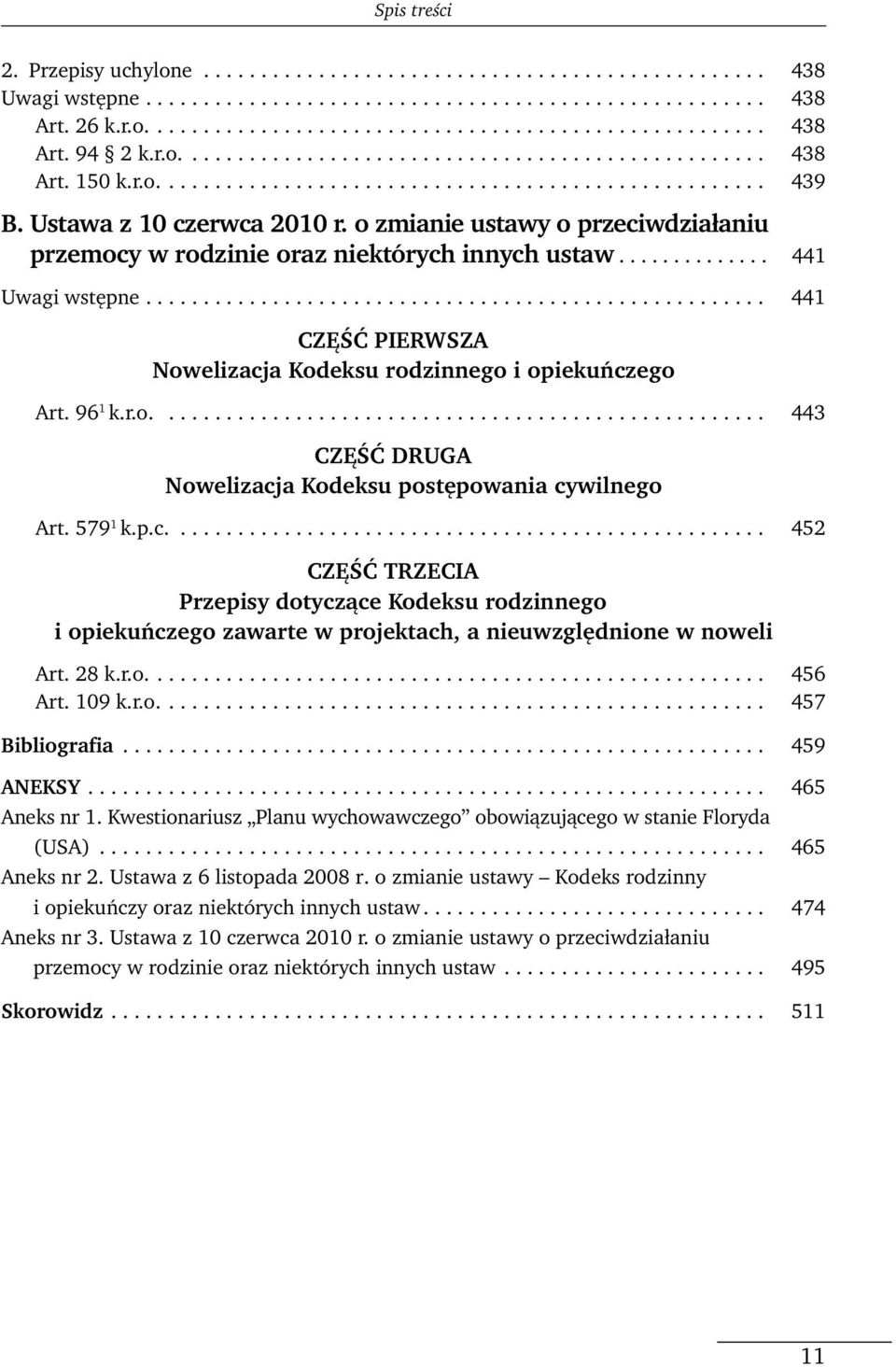 o zmianie ustawy o przeciwdziałaniu przemocy w rodzinie oraz niektórych innych ustaw.............. 441 Uwagi wstępne...................................................... 441 CZĘŚĆ PIERWSZA Nowelizacja Kodeksu rodzinnego i opiekuńczego Art.