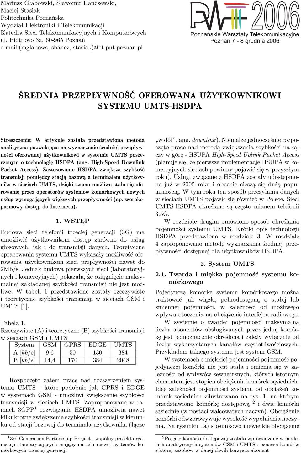 pl 2006 Poznańskie Warsztaty Telekomunikacyjne Poznań 7-8 grudnia 2006 ŚREDNIA PRZEPŁYWNOŚĆ OFEROWANA UŻYTKOWNIKOWI SYSTEMU UMTS-HSDPA Streszczenie: W artykule została przedstawiona metoda