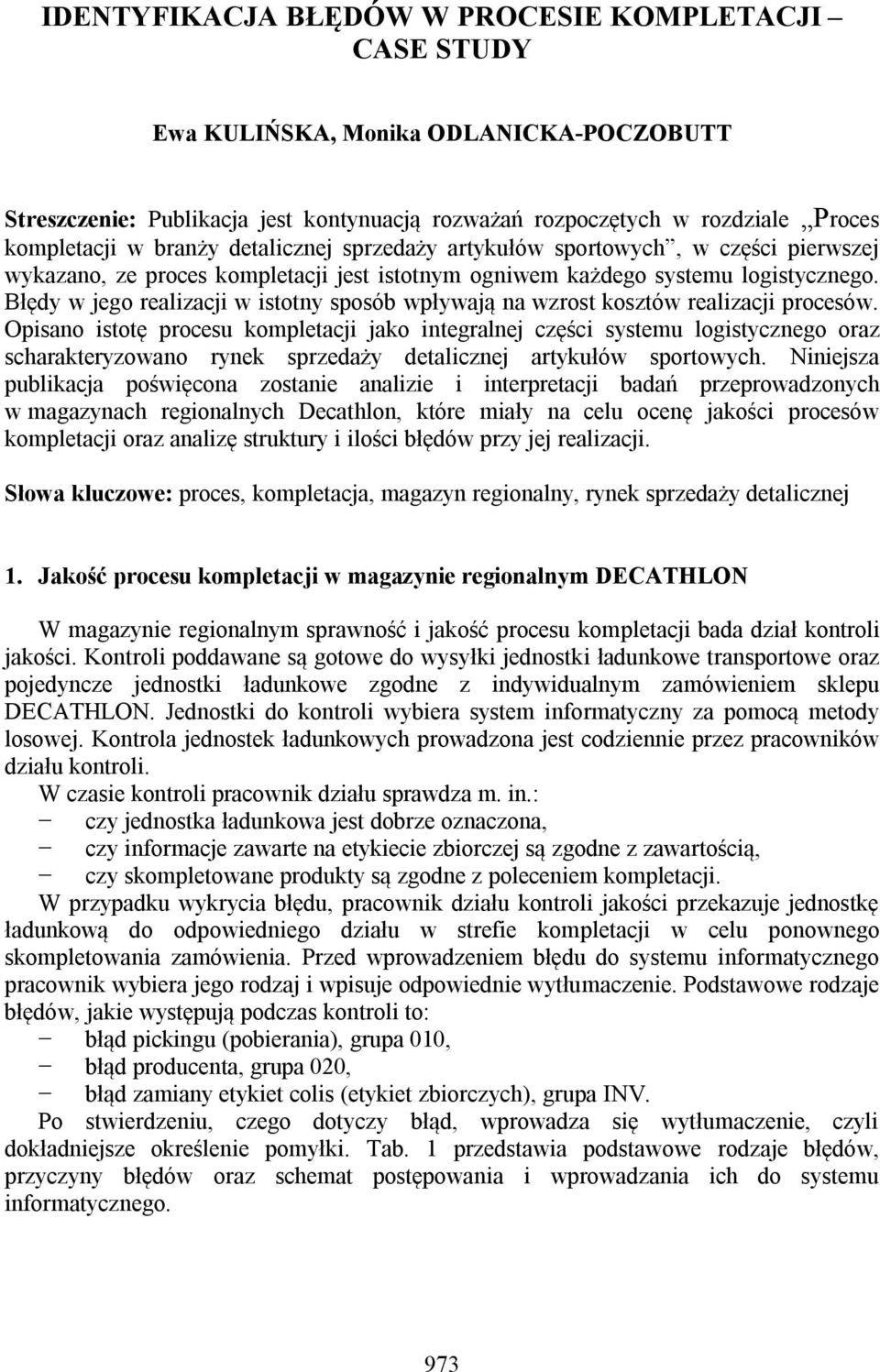 Błędy w jego realizacji w istotny sposób wpływają na wzrost kosztów realizacji procesów.