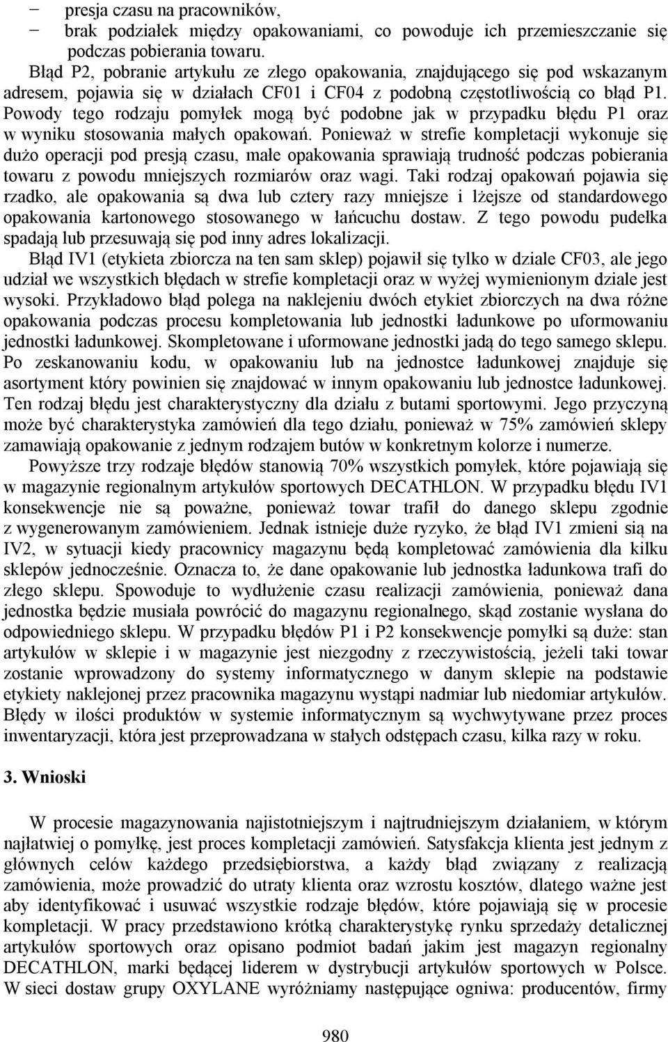 Powody tego rodzaju pomyłek mogą być podobne jak w przypadku błędu P1 oraz w wyniku stosowania małych opakowań.