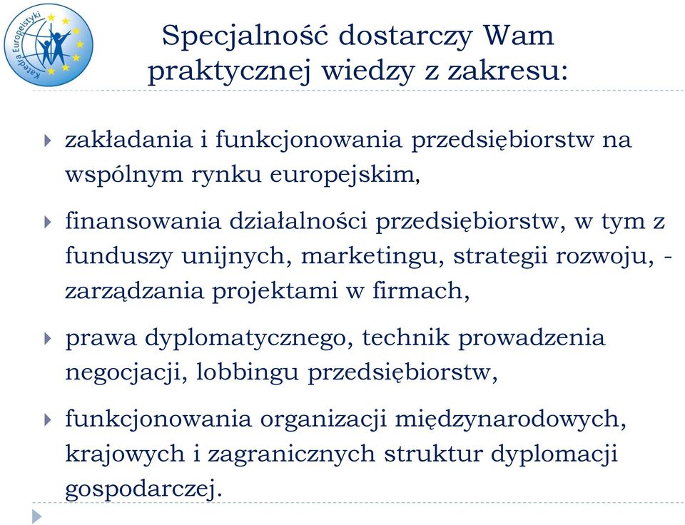 rozwoju, - zarządzania projektami w firmach, prawa dyplomatycznego, technik prowadzenia negocjacji, lobbingu