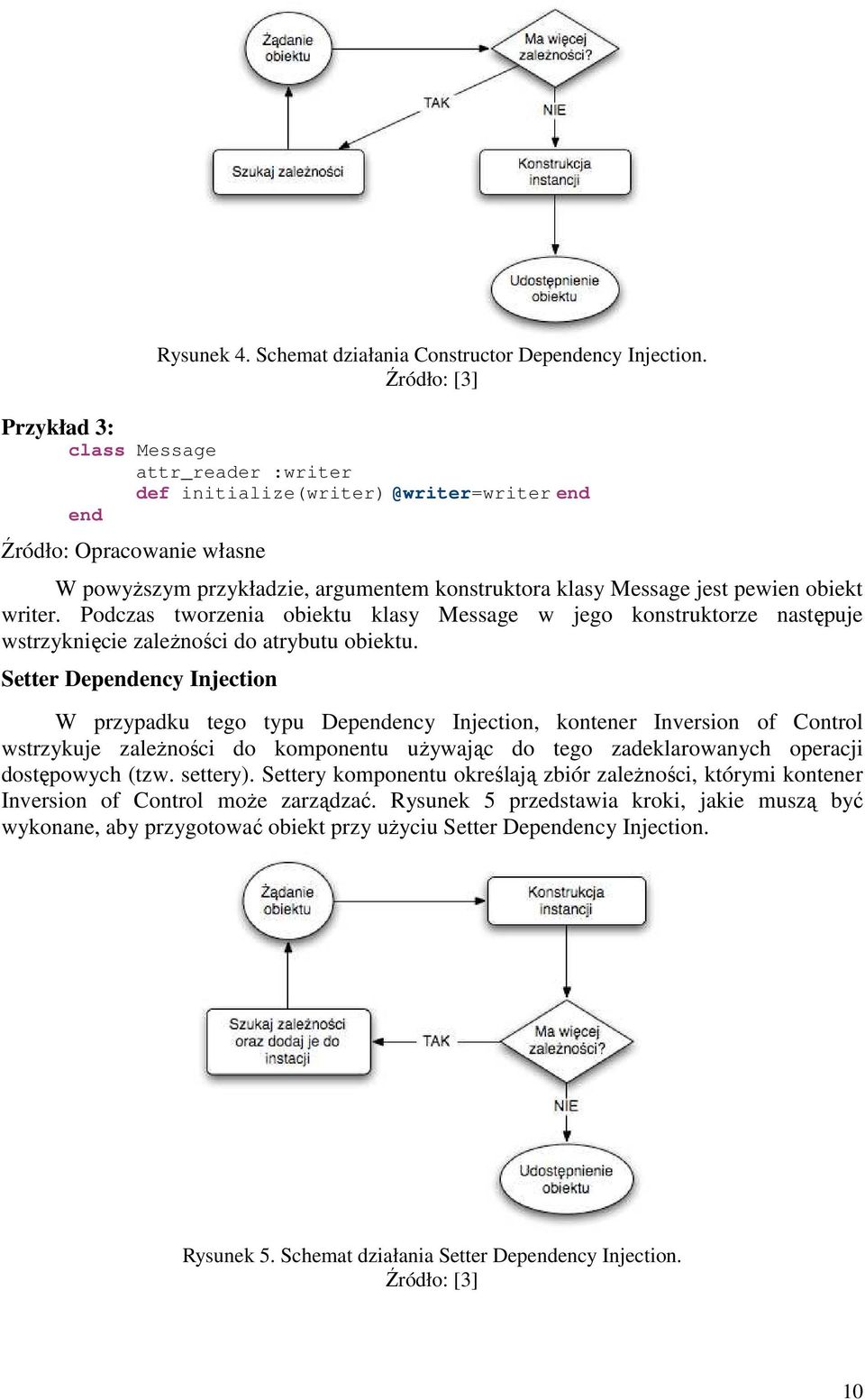 Podczas tworzenia obiektu klasy Message w jego konstruktorze następuje wstrzyknięcie zaleŝności do atrybutu obiektu.
