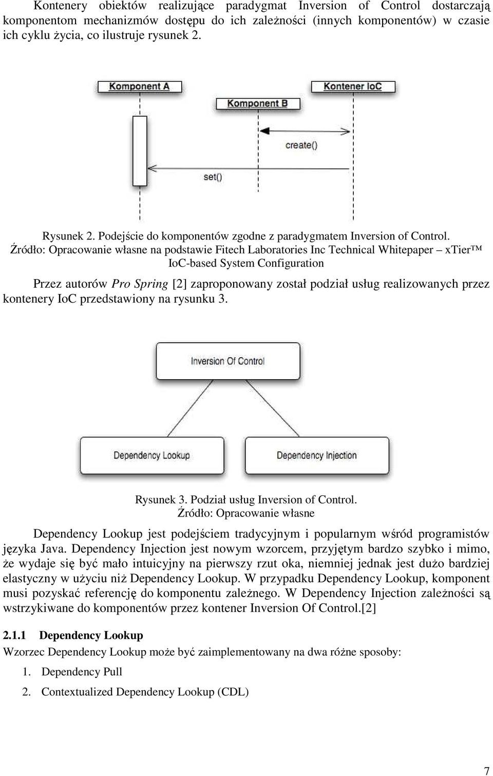 na podstawie Fitech Laboratories Inc Technical Whitepaper xtier IoC-based System Configuration Przez autorów Pro Spring [2] zaproponowany został podział usług realizowanych przez kontenery IoC
