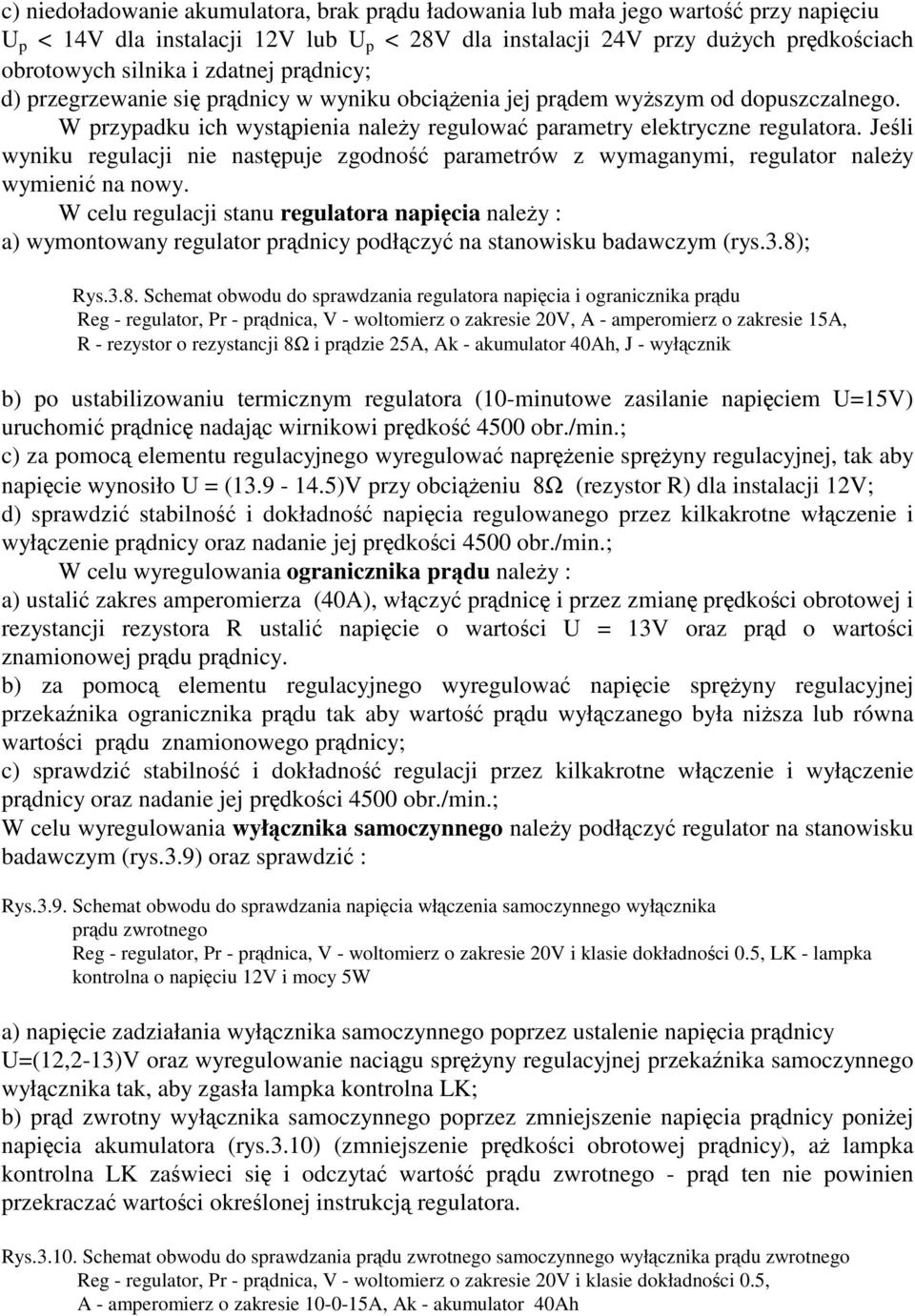 Jeli wyniku regulacji nie nastpuje zgodno parametrów z wymaganymi, regulator naley wymieni na nowy.