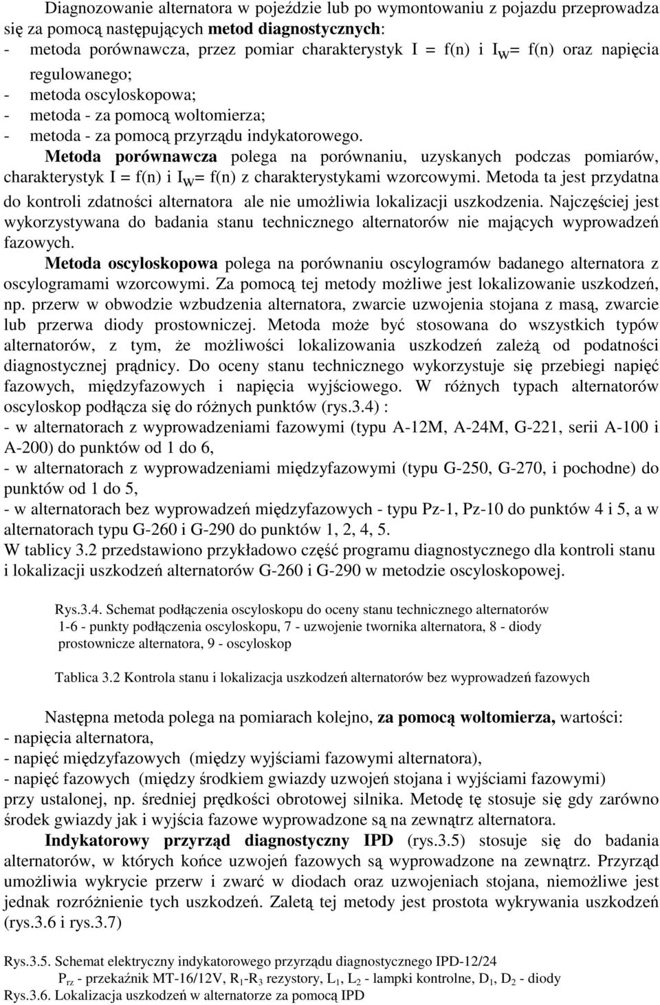 Metoda porównawcza polega na porównaniu, uzyskanych podczas pomiarów, charakterystyk I = f(n) i Iw = f(n) z charakterystykami wzorcowymi.