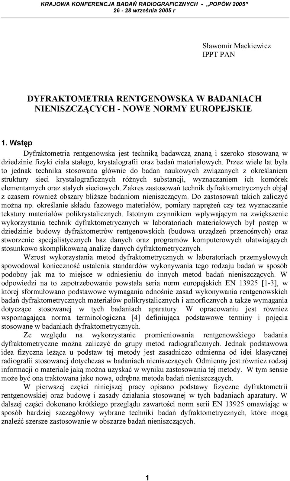 Przez wiele lat była to jednak technika stosowana głównie do badań naukowych związanych z określaniem struktury sieci krystalograficznych różnych substancji, wyznaczaniem ich komórek elementarnych