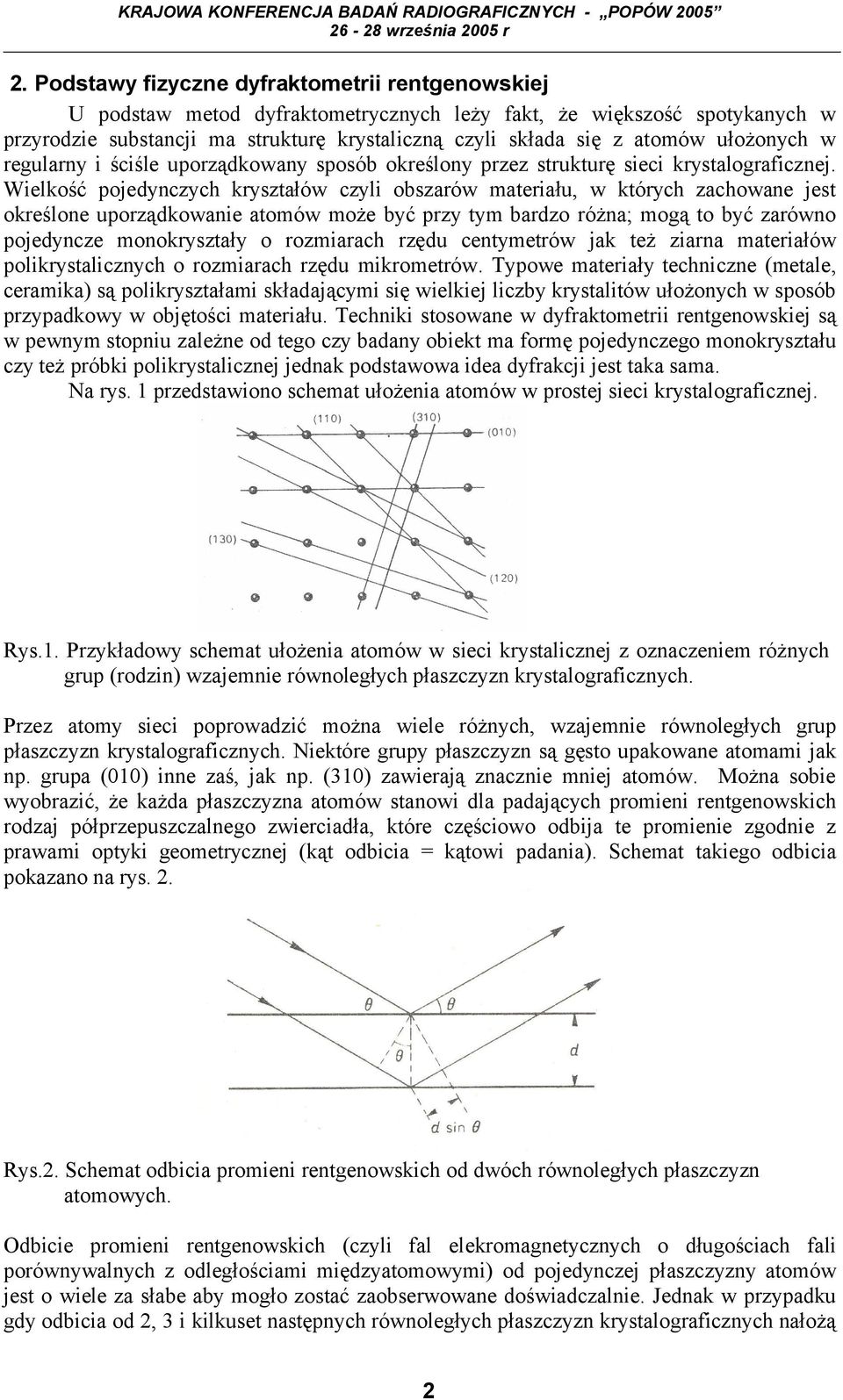 Wielkość pojedynczych kryształów czyli obszarów materiału, w których zachowane jest określone uporządkowanie atomów może być przy tym bardzo różna; mogą to być zarówno pojedyncze monokryształy o