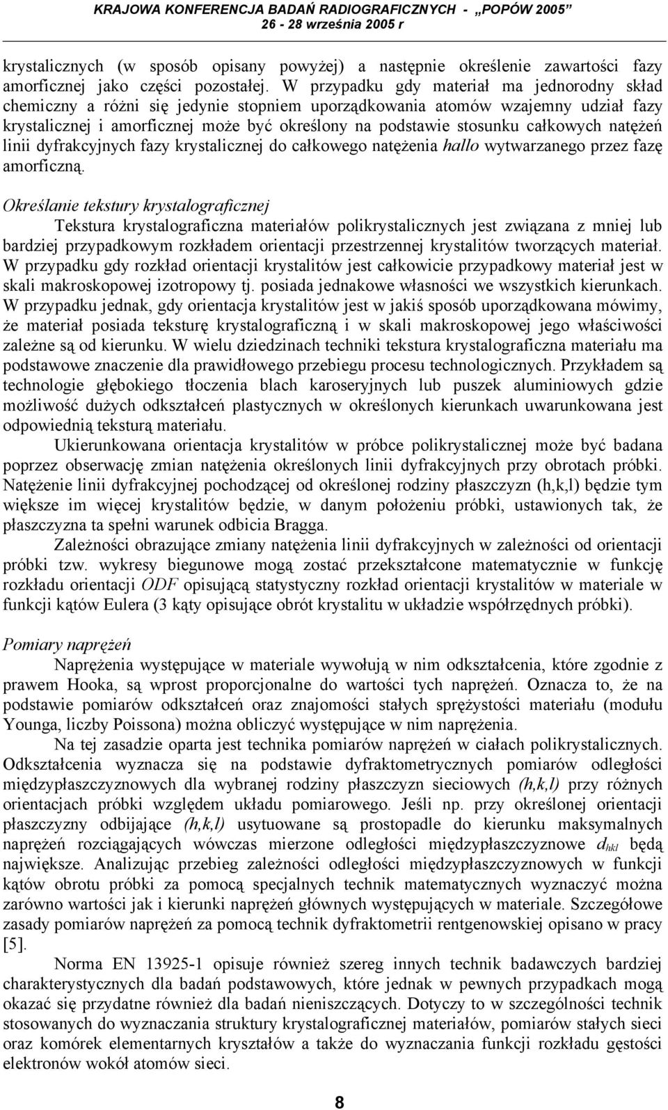 całkowych natężeń linii dyfrakcyjnych fazy krystalicznej do całkowego natężenia hallo wytwarzanego przez fazę amorficzną.