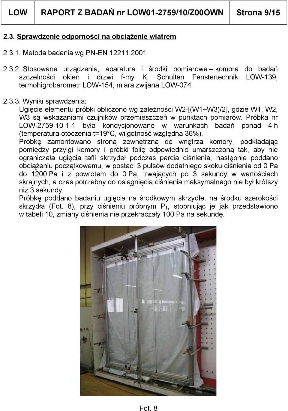 Próbka nr LOW-2759-10-1-1 była kondycjonowane w warunkach badań ponad 4 h (temperatura otoczenia t=19 C, wilgotność względna 36%).