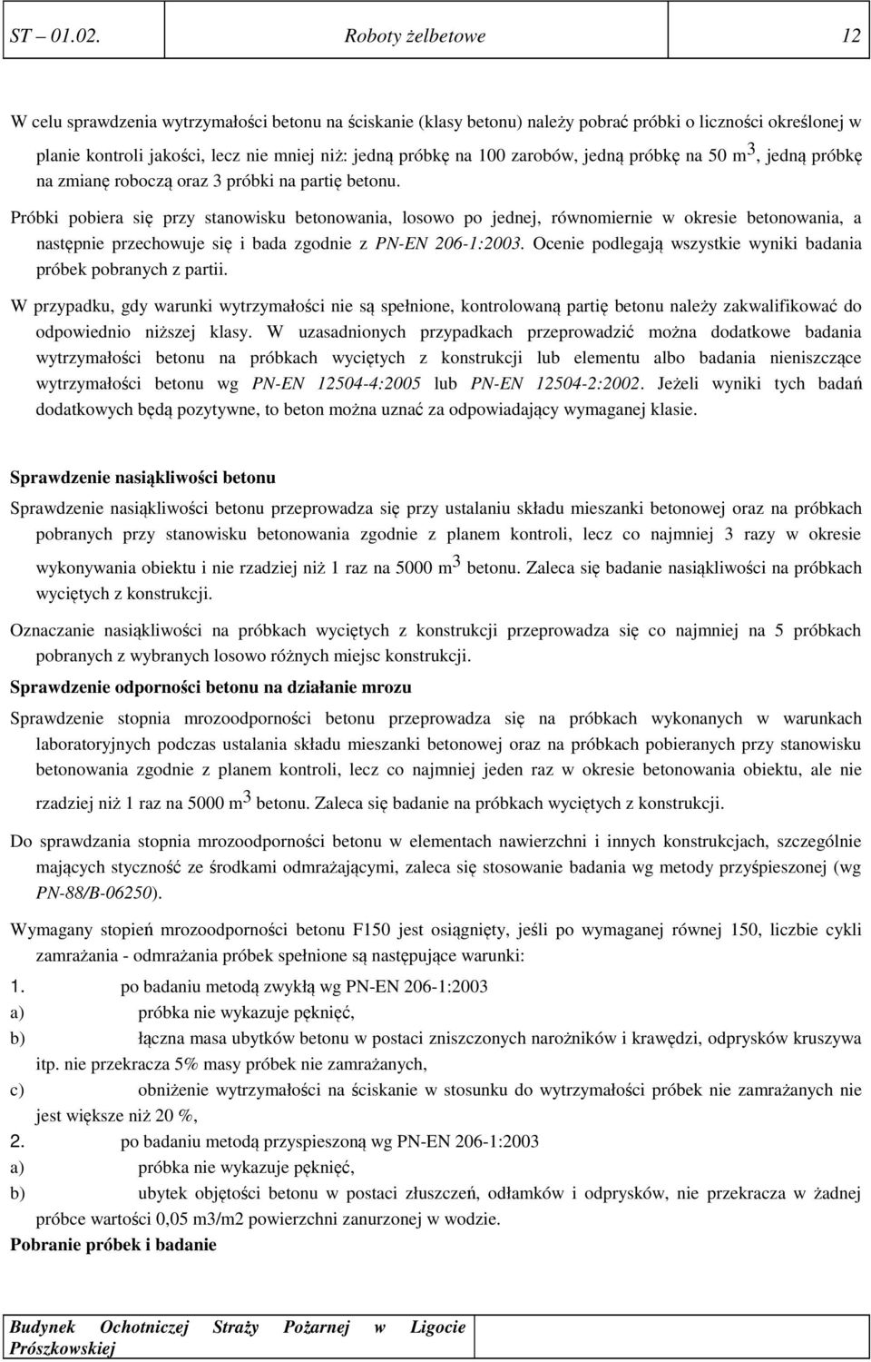 zarobów, jedną próbkę na 50 m 3, jedną próbkę na zmianę roboczą oraz 3 próbki na partię betonu.