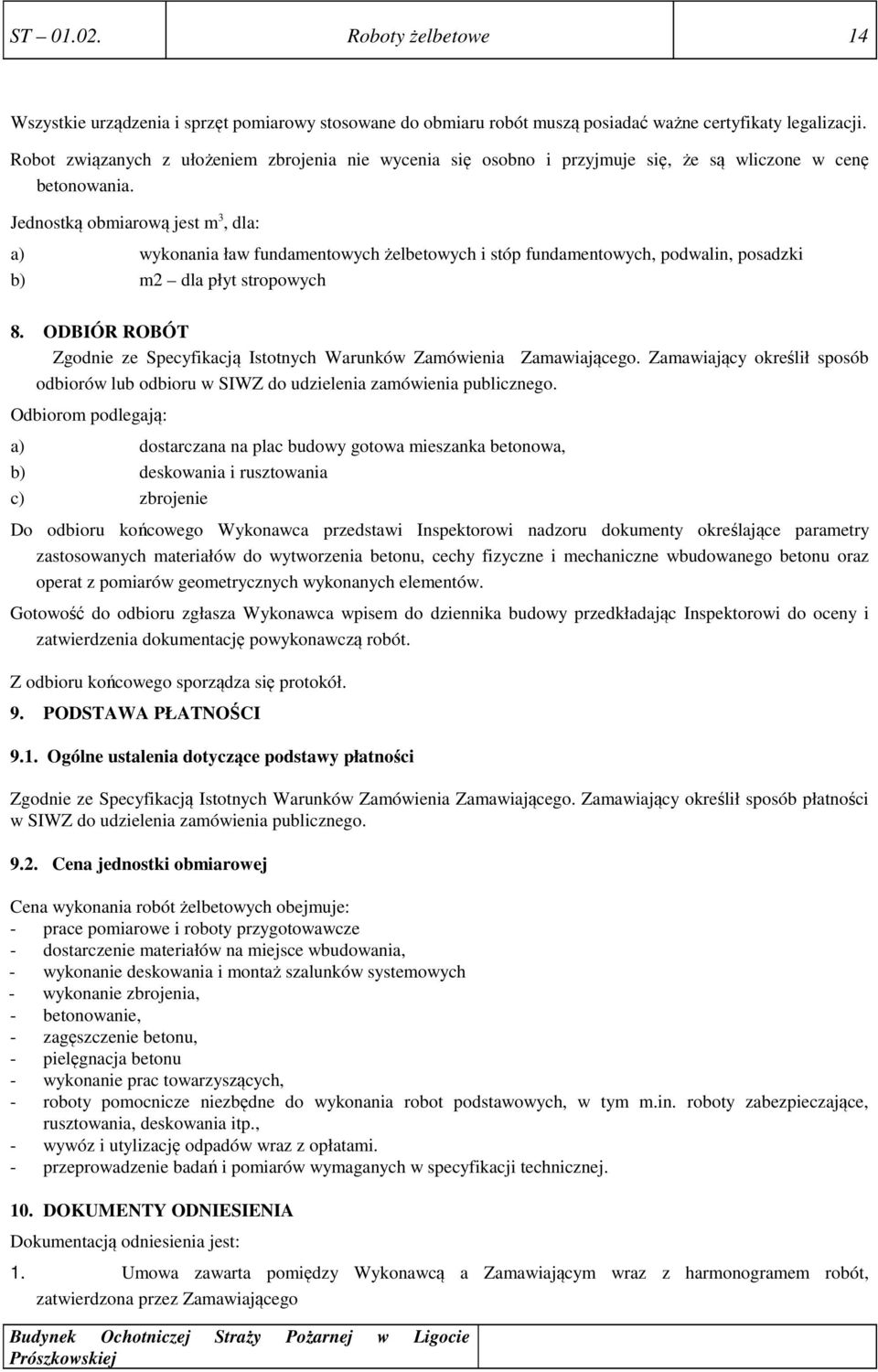 Jednostką obmiarową jest m 3, dla: a) wykonania ław fundamentowych żelbetowych i stóp fundamentowych, podwalin, posadzki b) m2 dla płyt stropowych 8.