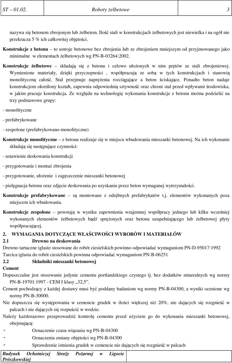 Konstrukcje żelbetowe składają się z betonu i celowo ułożonych w nim prętów ze stali zbrojeniowej.