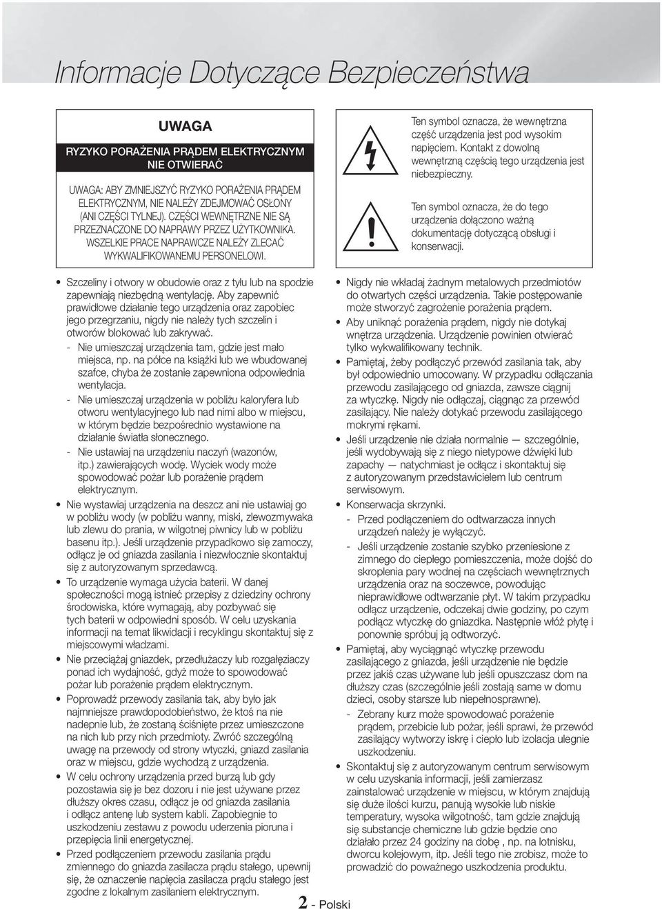 Ten symbol oznacza, że wewnętrzna część urządzenia jest pod wysokim napięciem. Kontakt z dowolną wewnętrzną częścią tego urządzenia jest niebezpieczny.