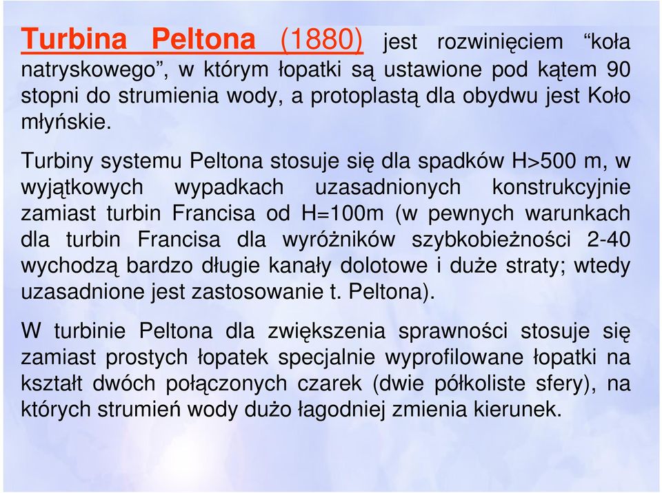 Francisa dla wyróżników szybkobieżności 2-40 wychodzą bardzo długie kanały dolotowe i duże straty; wtedy uzasadnione jest zastosowanie t. Peltona).