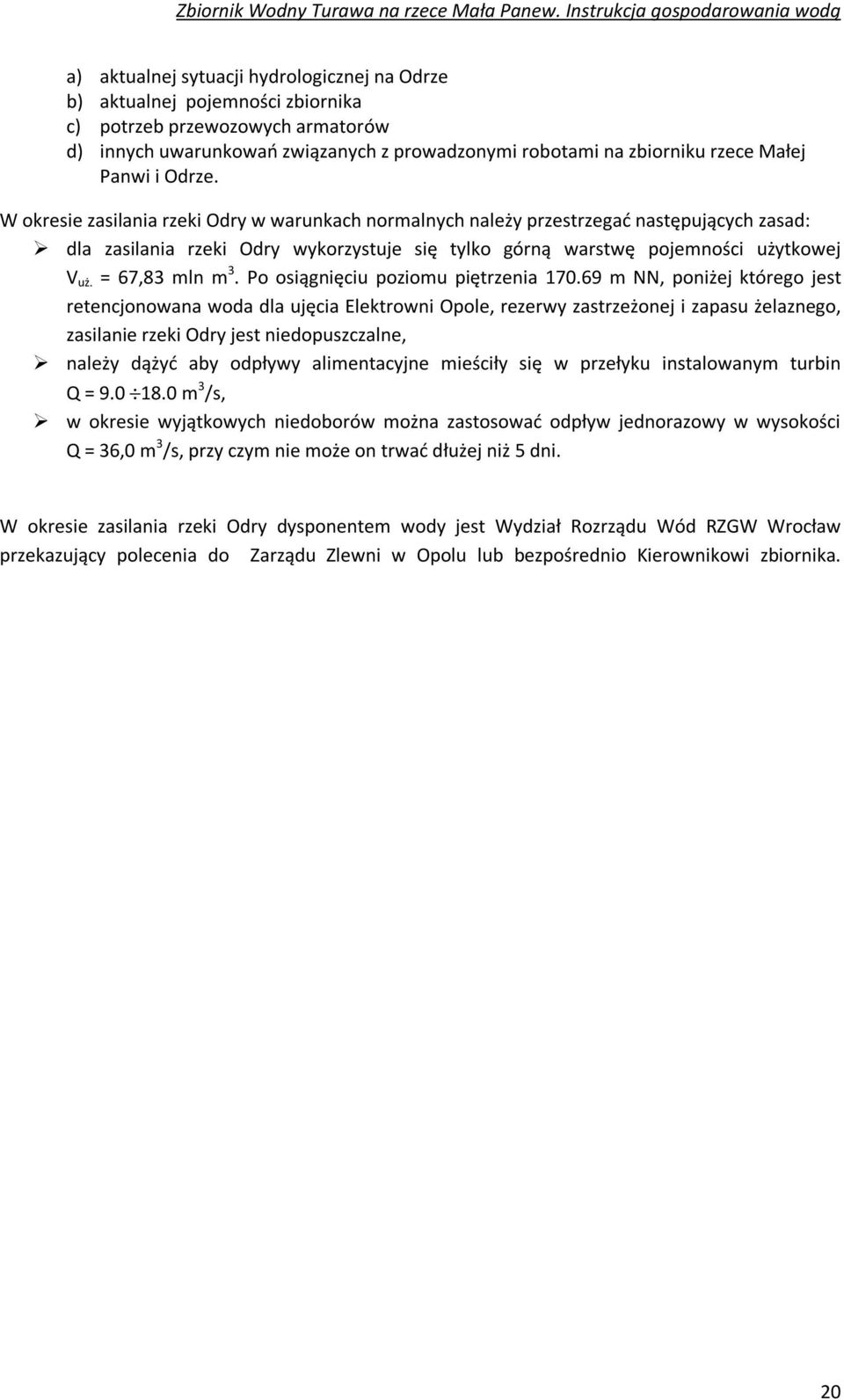 = 67,83 mln m 3. Po osiągnięciu poziomu piętrzenia 170.