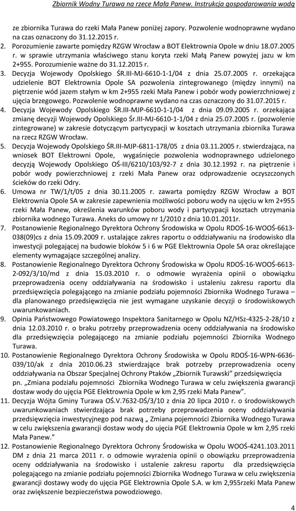 12.2015 r. 3. Decyzja Wojewody Opolskiego ŚR.III-MJ-6610-1-1/04 z dnia 25.07.2005 r.