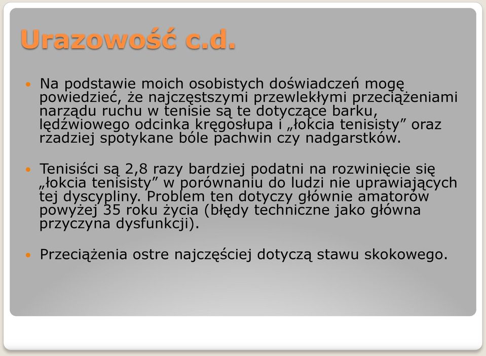 dotyczące barku, lędźwiowego odcinka kręgosłupa i łokcia tenisisty oraz rzadziej spotykane bóle pachwin czy nadgarstków.