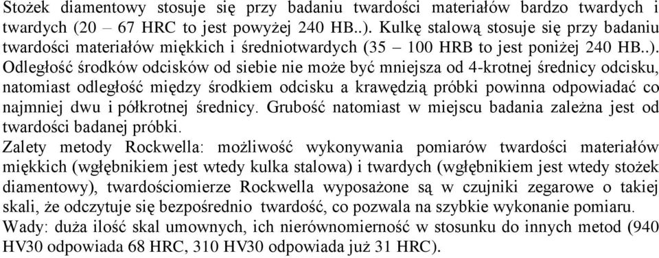 Odległość środków odcisków od siebie nie może być mniejsza od 4-krotnej średnicy odcisku, natomiast odległość między środkiem odcisku a krawędzią próbki powinna odpowiadać co najmniej dwu i