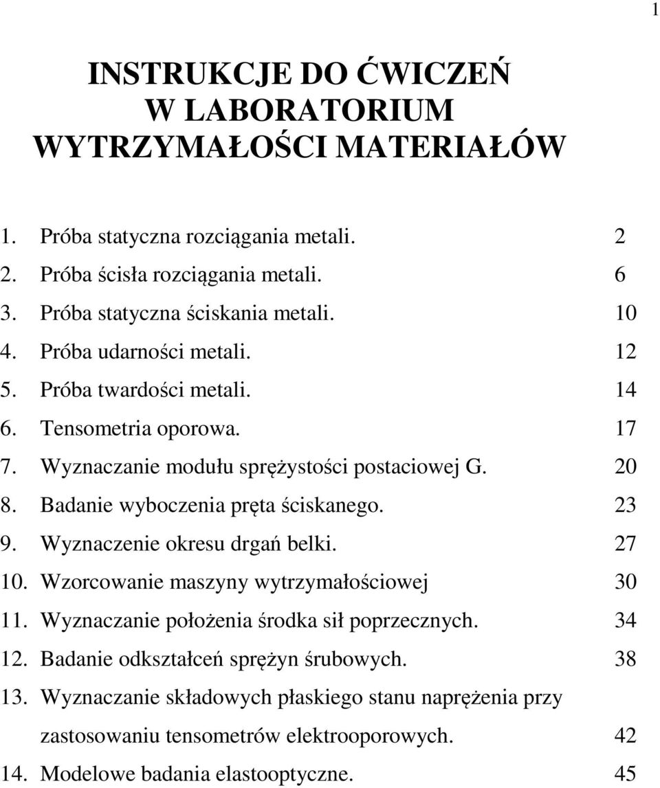 20 8. Badanie wyboczenia pręta ściskanego. 23 9. Wyznaczenie okresu drgań belki. 27 10. Wzorcowanie maszyny wytrzymałościowej 30 11.