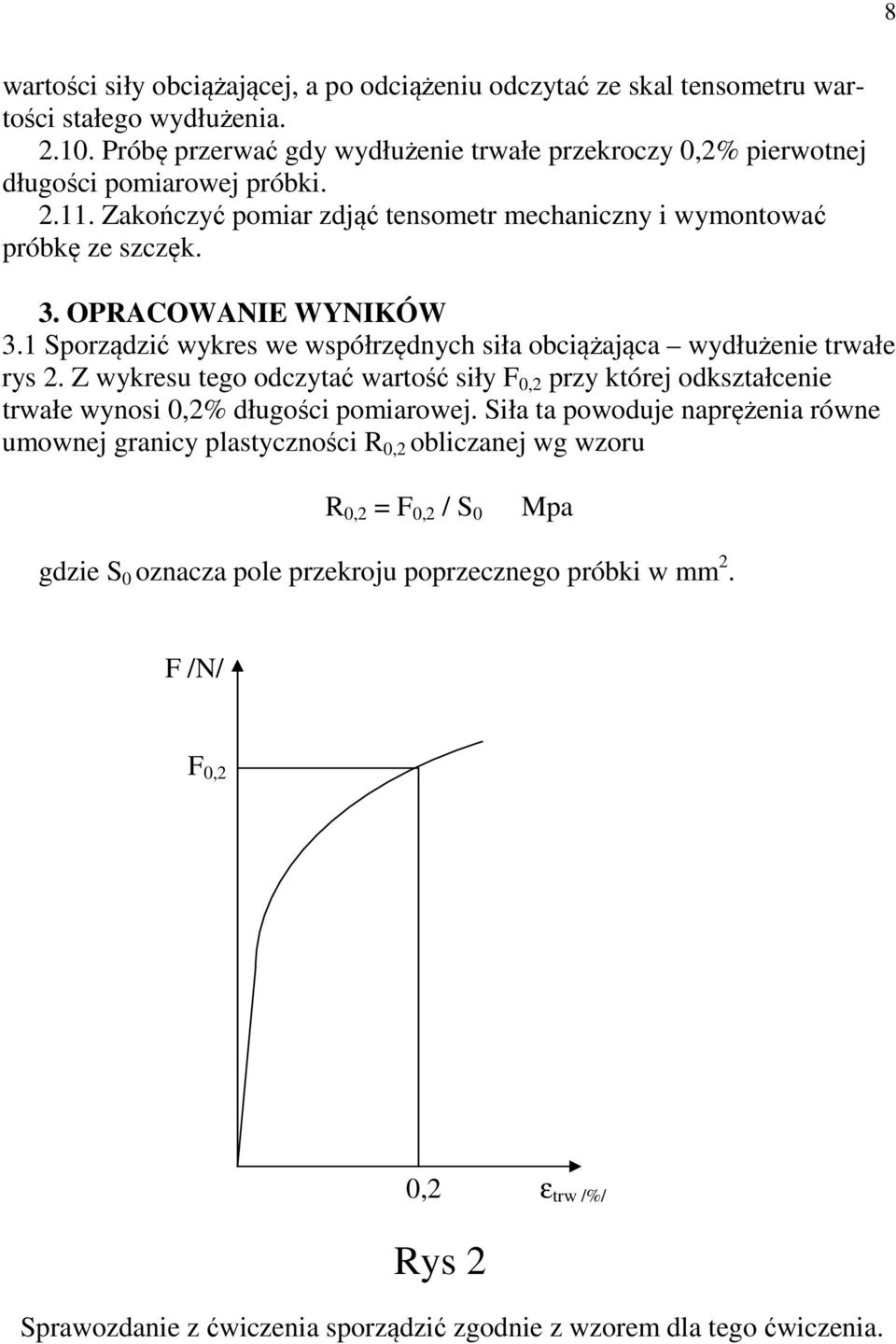 OPRACOWANIE WYNIKÓW 3.1 Sporządzić wykres we współrzędnych siła obciążająca wydłużenie trwałe rys 2.