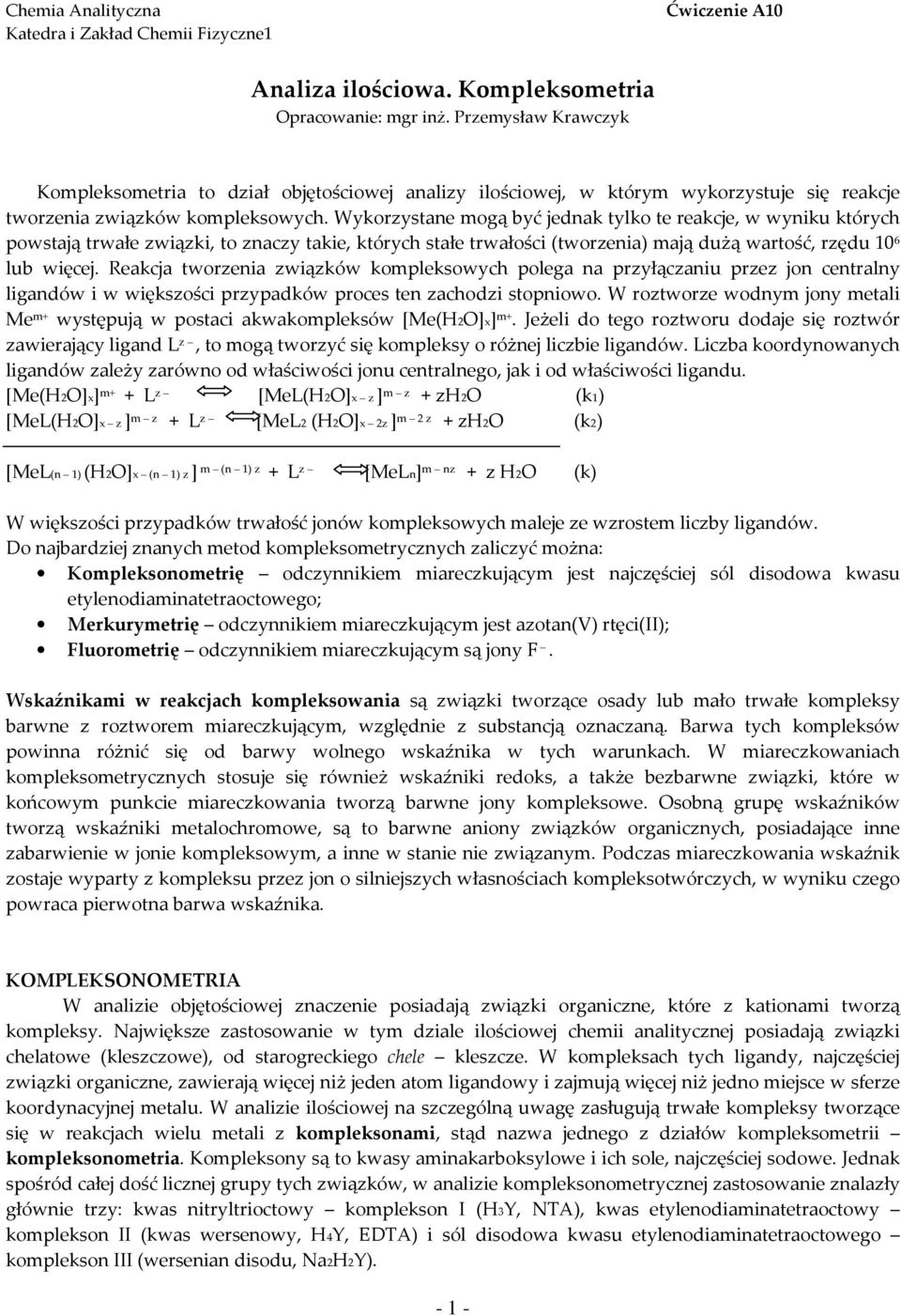 Wykorzystane mogą być jednak tylko te reakcje, w wyniku których powstają trwałe związki, to znaczy takie, których stałe trwałości (tworzenia) mają dużą wartość, rzędu 10 6 lub więcej.