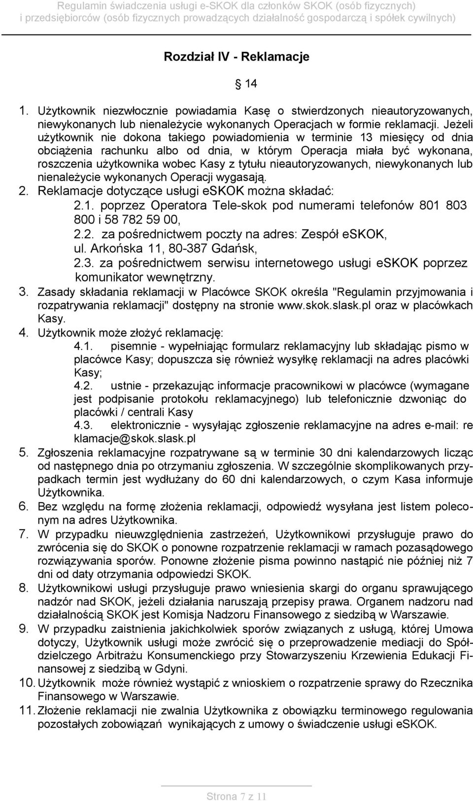 nieautoryzowanych, niewykonanych lub nienależycie wykonanych Operacji wygasają. 2. Reklamacje dotyczące usługi eskok można składać: 2.1.
