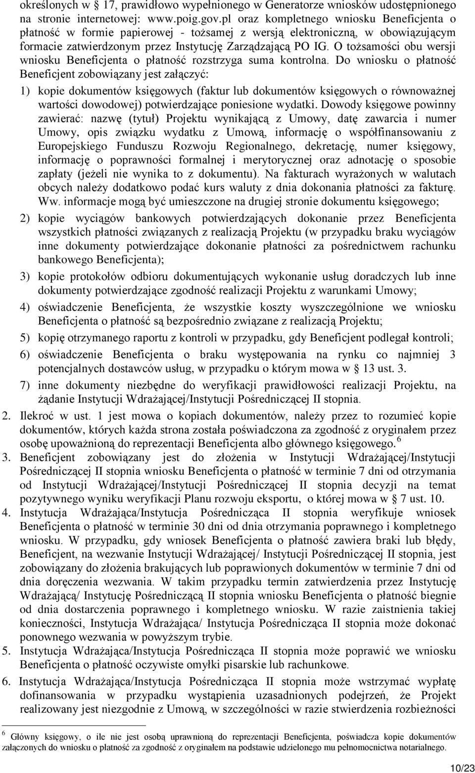 O tożsamości obu wersji wniosku Beneficjenta o płatność rozstrzyga suma kontrolna.