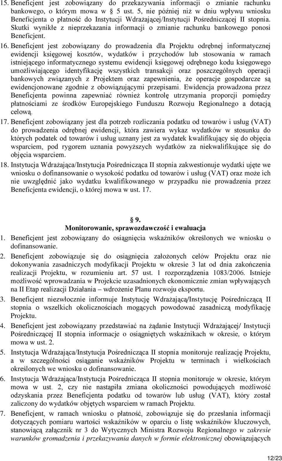 Skutki wynikłe z nieprzekazania informacji o zmianie rachunku bankowego ponosi Beneficjent. 16.