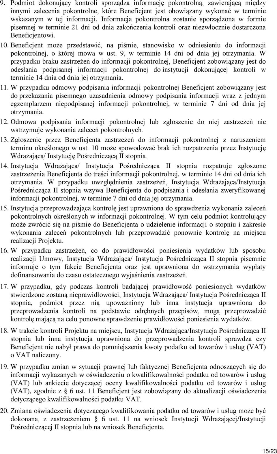 Beneficjent może przedstawić, na piśmie, stanowisko w odniesieniu do informacji pokontrolnej, o której mowa w ust. 9, w terminie 14 dni od dnia jej otrzymania.