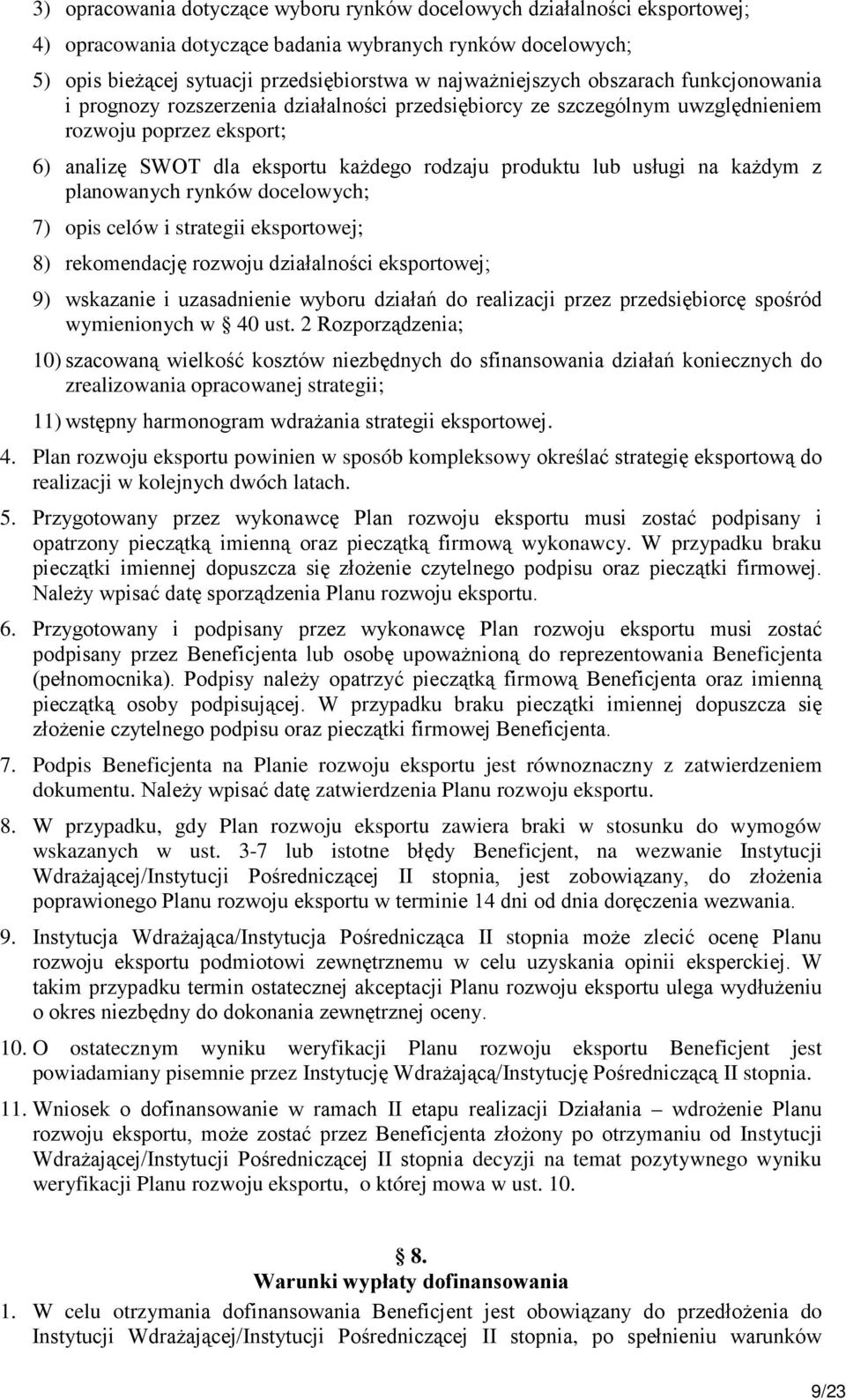 każdym z planowanych rynków docelowych; 7) opis celów i strategii eksportowej; 8) rekomendację rozwoju działalności eksportowej; 9) wskazanie i uzasadnienie wyboru działań do realizacji przez