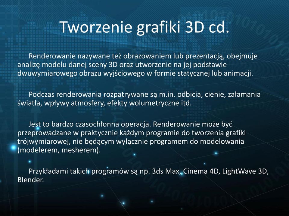 odbicia, cienie, załamania światła, wpływy atmosfery, efekty wolumetryczne itd. Jest to bardzo czasochłonna operacja.