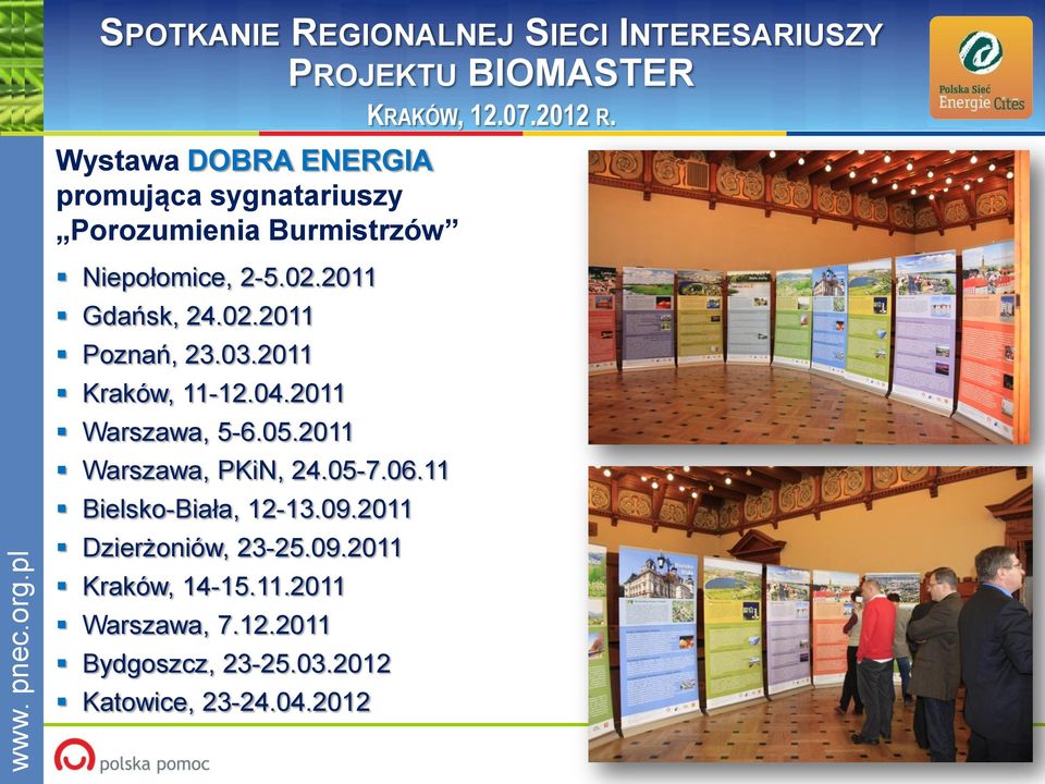 2011 Warszawa, PKiN, 24.05-7.06.11 Bielsko-Biała, 12-13.09.2011 Dzierżoniów, 23-25.09.2011 Kraków, 14-15.