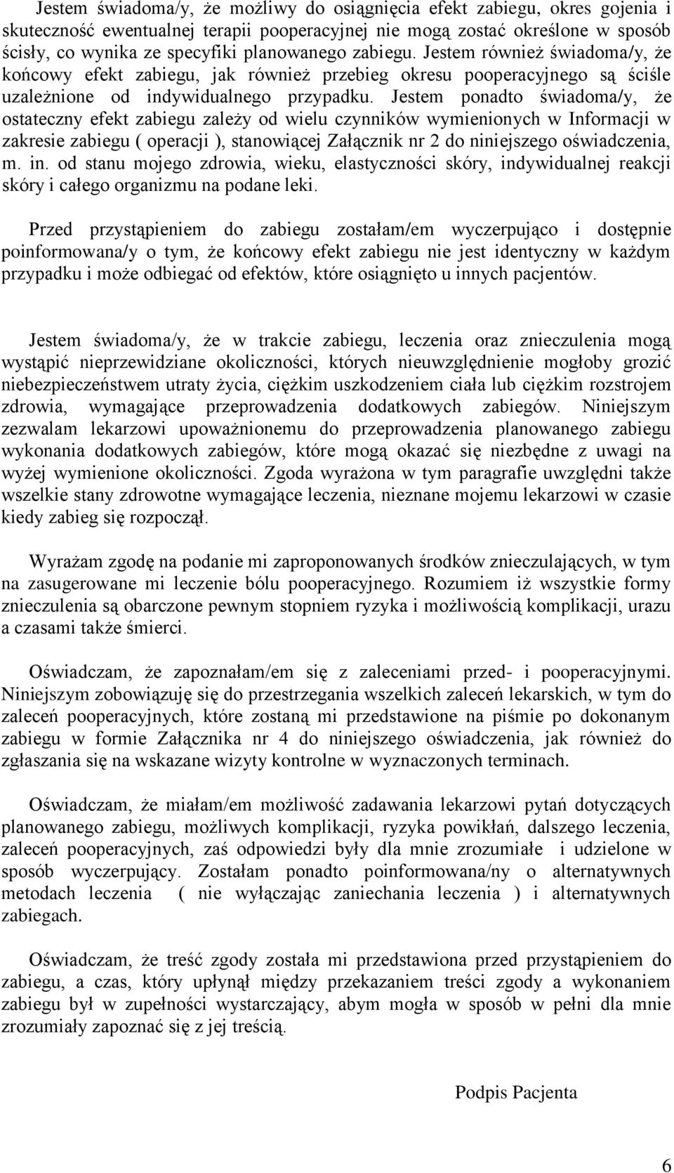 Jestem ponadto świadoma/y, że ostateczny efekt zabiegu zależy od wielu czynników wymienionych w Informacji w zakresie zabiegu ( operacji ), stanowiącej Załącznik nr 2 do niniejszego oświadczenia, m.