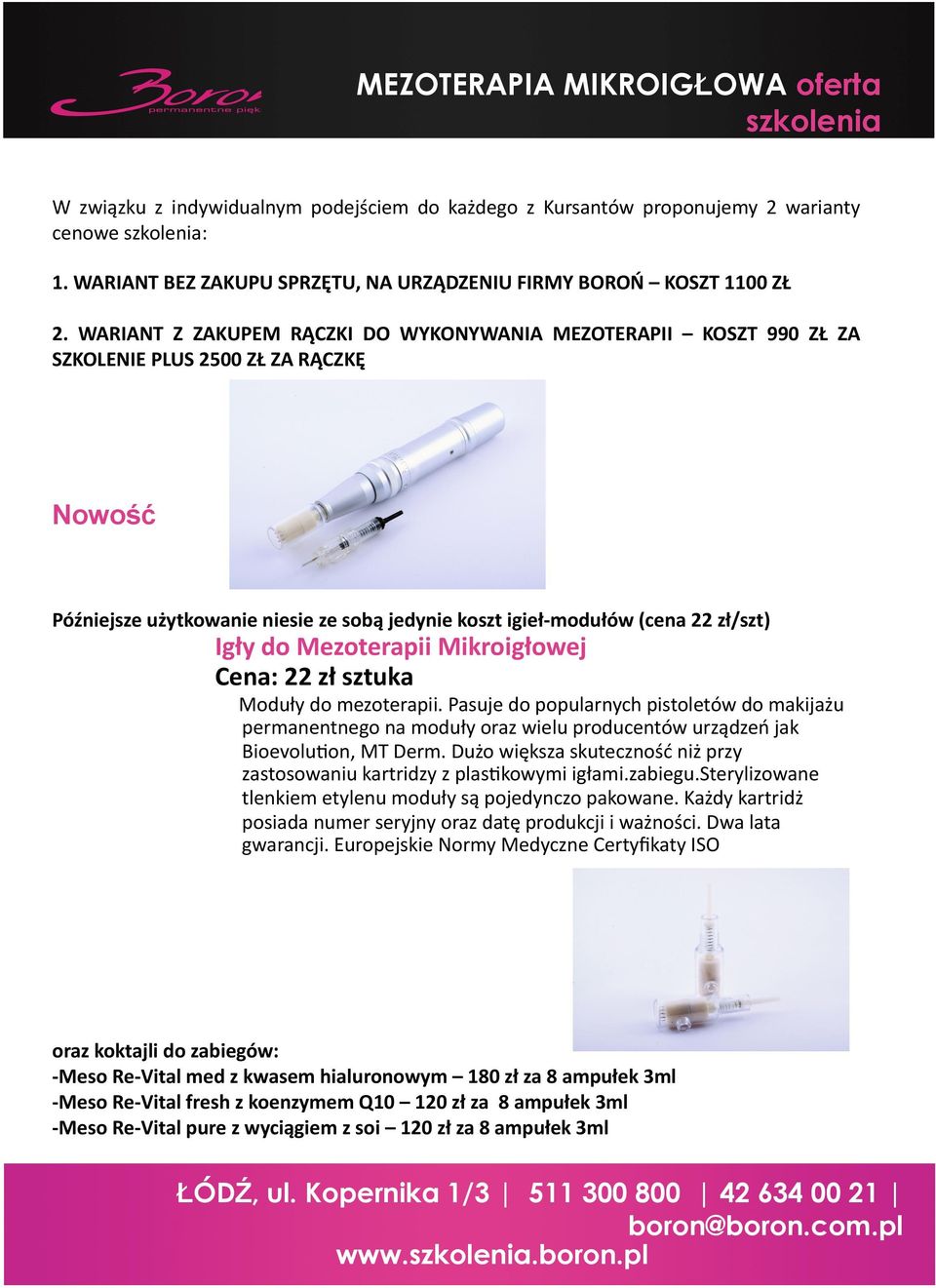 Mezoterapii Mikroigłowej Cena: 22 zł sztuka Moduły do mezoterapii. Pasuje do popularnych pistoletów do makijażu permanentnego na moduły oraz wielu producentów urządzeń jak Bioevolufon, MT Derm.